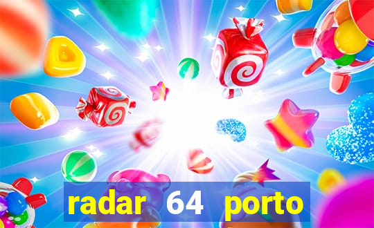 radar 64 porto seguro hoje